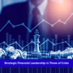 Financial leaders guiding organisations through uncertainty and crisis with strategic decision-making.